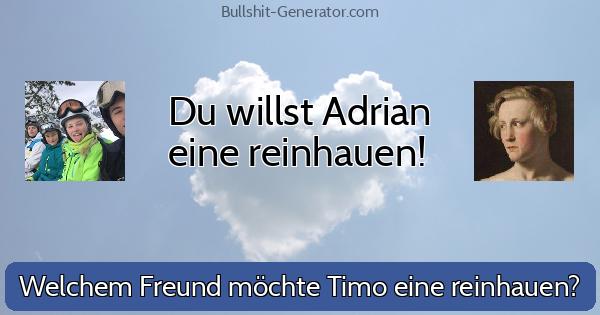 Du willst Adrian eine reinhauen!